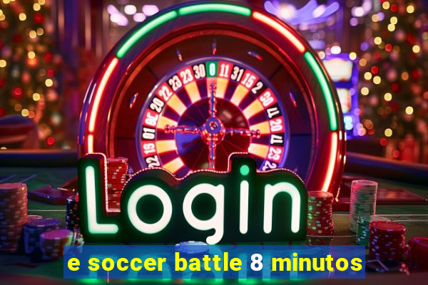 e soccer battle 8 minutos